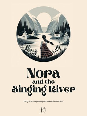 cover image of Nora and the Singing River Bilingual Norwegian-English Stories for Children